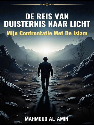 cover image of De Reis Van Duisternis Naar Licht--Mijn Confrontatie Met De Islam